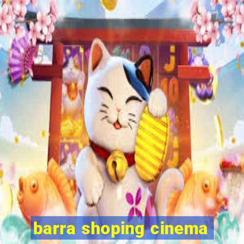 barra shoping cinema